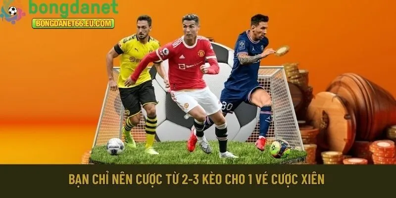 Bạn chỉ nên cược từ 2-3 kèo cho 1 vé cược xiên 