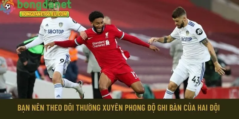  phong độ ghi bàn của hai đội 