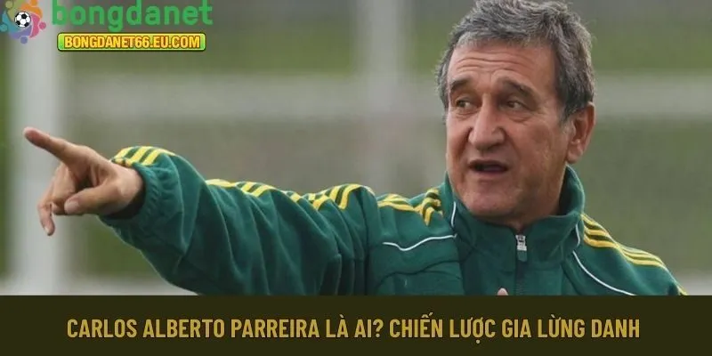 Carlos Alberto Parreira là ai
