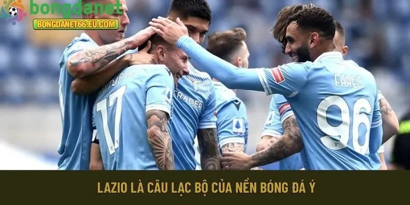 Lazio là câu lạc bộ của nền bóng đá Ý