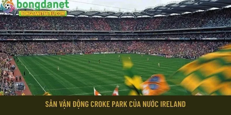 Sân vận động Croke Park của nước Ireland