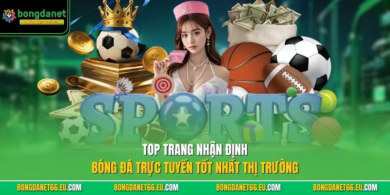 Top trang Nhận Định Bóng Đá trực tuyến tốt nhất thị trường